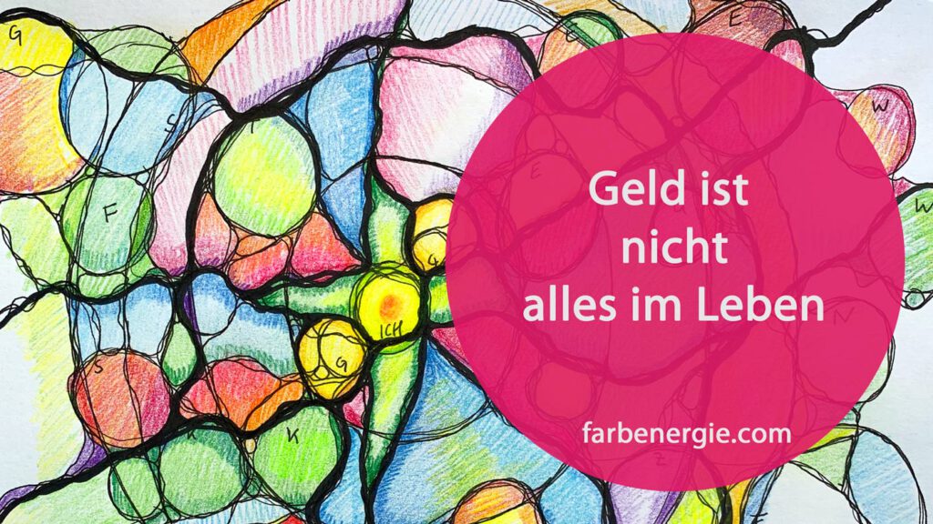 Geld Ist Nicht Alles Im Leben www.farbenergie.com